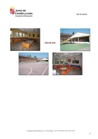 CRIE DE BURGOS




Complejo de Fuentes Blancas s/n - 09193 Burgos - Tel.: 947 48 46 43 Fax: 947 47 12 10

                                                                                                         4
 