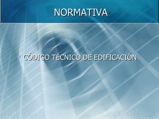 NORMATIVA CÓDIGO TÉCNICO DE EDIFICACIÓN 