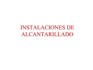 INSTALACIONES DE ALCANTARILLADO 