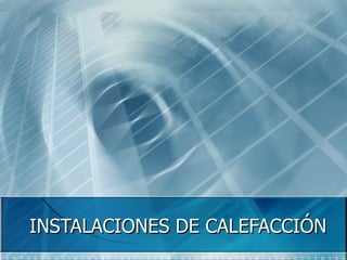 INSTALACIONES DE CALEFACCIÓN 