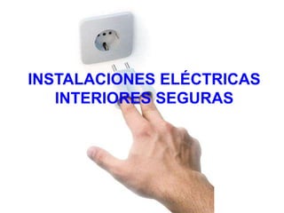 INSTALACIONES ELÉCTRICAS
INTERIORES SEGURAS
 