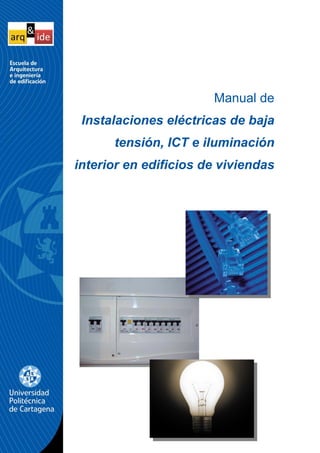 Manual de
Instalaciones eléctricas de baja
tensión, ICT e iluminación
interior en edificios de viviendas
 