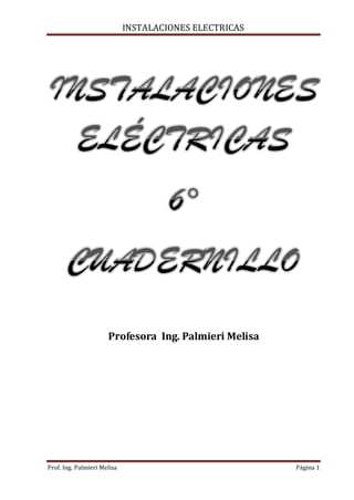INSTALACIONES ELECTRICAS
Prof. Ing. Palmieri Melisa Página 1
Profesora Ing. Palmieri Melisa
 