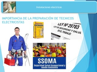IMPORTANCIA DE LA PREPARACIÓN DE TECNICOS
ELECTRICISTAS
Instalaciones electricas
 
