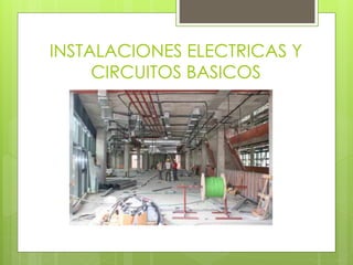 INSTALACIONES ELECTRICAS Y
CIRCUITOS BASICOS
 