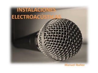 INSTALACIONES
ELECTROACÚSTICAS
Manuel Ibañez
 