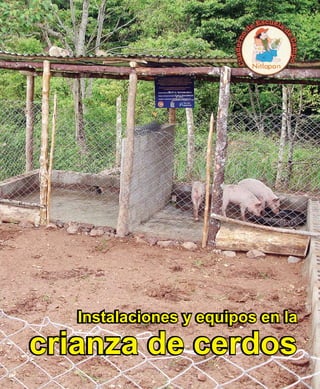 Instalaciones y equipos en la
crianza de cerdos
Instalaciones y equipos en la
crianza de cerdos
 