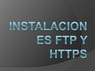 INSTALACIONES FTP Y HTTPS 