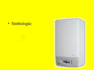 CALDERA DE CALEFACCIÓN:


• Simbología:
 