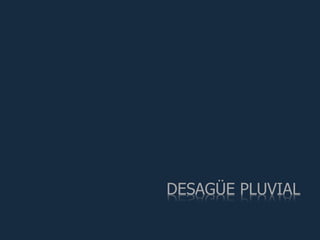 DESAGÜE PLUVIAL
 