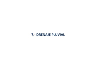 7.- DRENAJE PLUVIAL
 