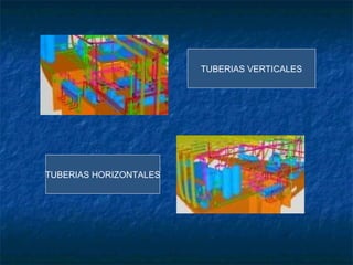 TUBERIAS VERTICALES
TUBERIAS HORIZONTALES
 
