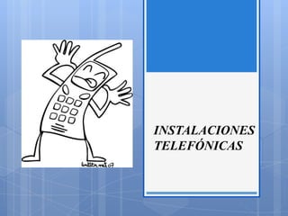 INSTALACIONES
TELEFÓNICAS
 