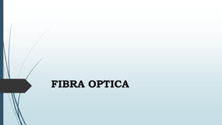FIBRA OPTICA
 