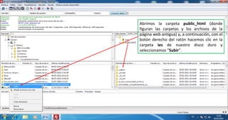 Abrimos la carpeta  public_html  (donde figuran las carpetas y los archivos de la página web antigua) y, a continuación, con el botón derecho del ratón hacemos clic en la carpeta  ies  de nuestro disco duro y seleccionamos “ Subir ”. 