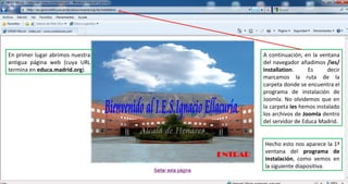 En primer lugar abrimos nuestra antigua página web (cuya URL termina en  educa.madrid.org ).  A continuación, en la ventana del navegador añadimos  /ies/installation . Es decir marcamos la ruta de la carpeta donde se encuentra el programa de instalación de Joomla. No olvidemos que en la carpeta  ies  hemos instalado los archivos de  Joomla  dentro del servidor de Educa Madrid. Hecho esto nos aparece la 1ª ventana del  programa de instalación , como vemos en la siguiente diapositiva. 