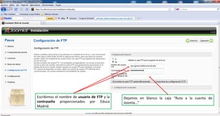 Escribimos el nombre de  usuario de FTP  y la  contraseña  proporcionados por Educa Madrid. Dejamos en blanco la caja “Ruta a la cuenta de Joomla…” 