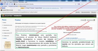 Para finalizar,  minimizamos  esta pantalla, nos conectamos al servidor de Educa Madrid mediante  FileZilla , desplegamos la carpeta  ies  (alojada en  public_html ) y borramos la carpeta  installation . A continuación, nos desconectamos del servidor de Educa Madrid, luego  maximizamos  esta pantalla y pinchamos en  Administración . Veremos la pantalla predeterminada de  Joomla  con los ejemplos que vienen por defecto. 
