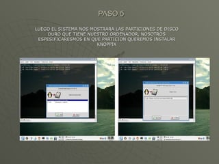 PASO 5 LUEGO EL SISTEMA NOS MOSTRARA LAS PARTICIONES DE DISCO DURO QUE TIENE NUESTRO ORDENADOR, NOSOTROS ESPESIFICARESMOS EN QUE PARTICION QUEREMOS INSTALAR KNOPPIX 