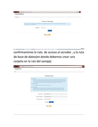 aquí
confirmaremos la ruta de acceso al servidor , y la ruta
de base de datos(en donde debemos crear una
carpeta en la raíz del xampp)
 