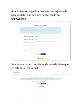 Aquí le damos los parámetros para que ingrese a la
base de datos que debimos haber creado en
phpmyadmin
Selecionaremos el controlador de base de datos que
en este caso sera mysql
 