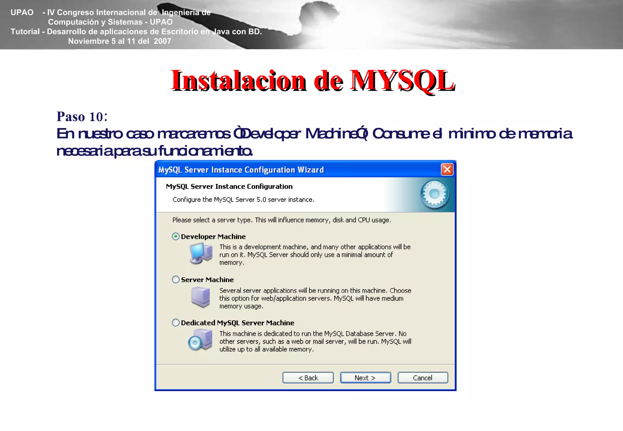 Instalacion de MYSQL Paso 10: En nuestro caso marcaremos “Developer Machine”( Consume el minimo de memoria necesaria para su funcionamiento. 