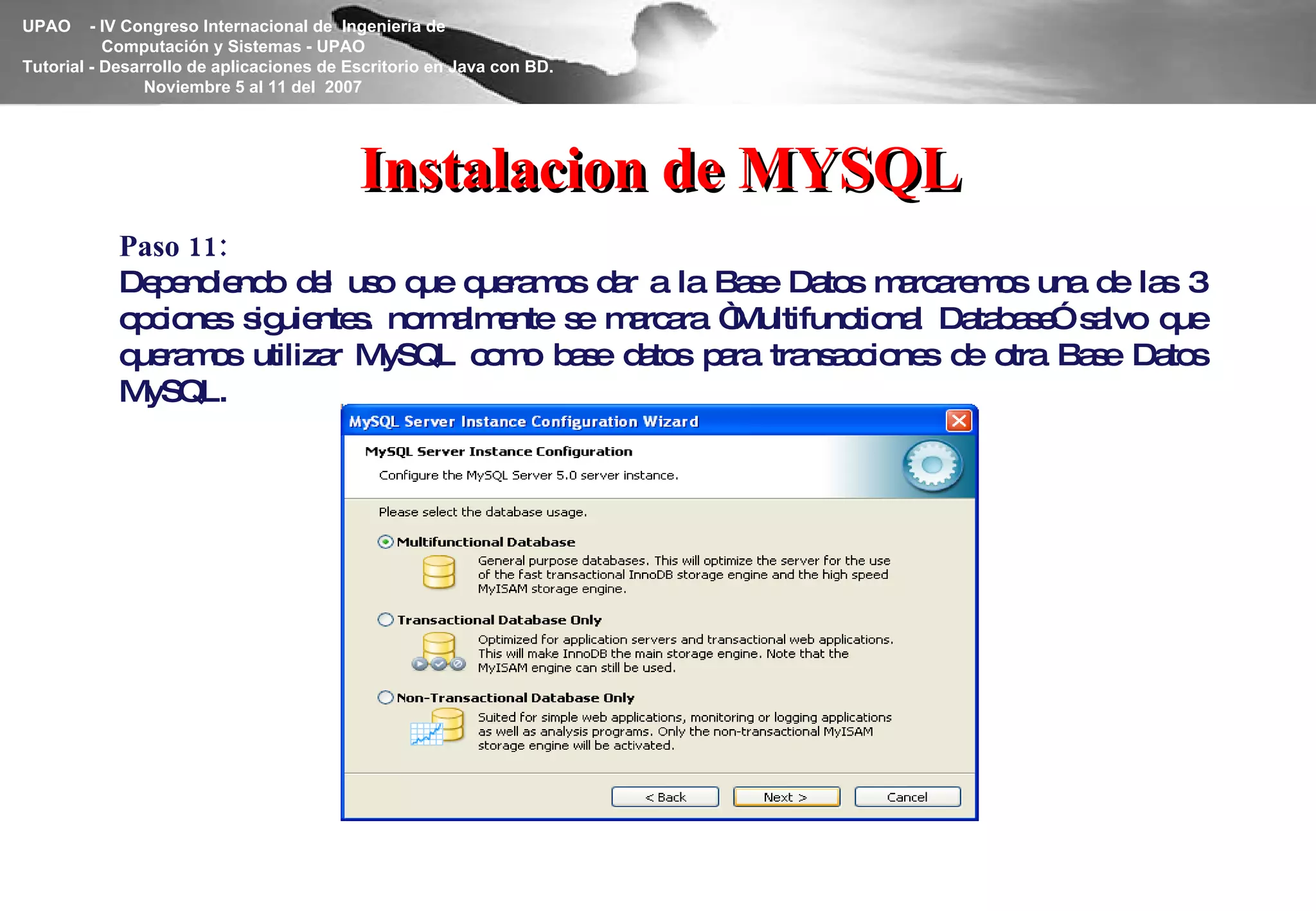 Instalacion de MYSQL Paso 11: Dependiendo del uso que queramos dar a la Base Datos marcaremos una de las 3 opciones siguientes. normalmente se marcara “Multifunctional Database” salvo que queramos utilizar MySQL como base datos para transacciones de otra Base Datos MySQL. 