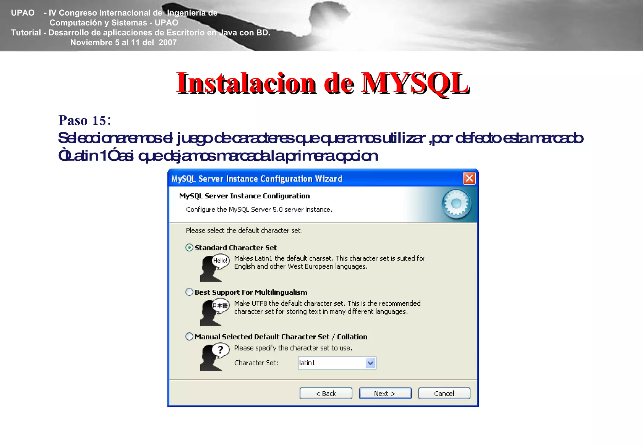 Instalacion de MYSQL Paso 15: Seleccionaremos el juego de caracteres que queramos utilizar ,por defecto esta marcado “Latin 1” asi que dejamos marcada la primera opcion 