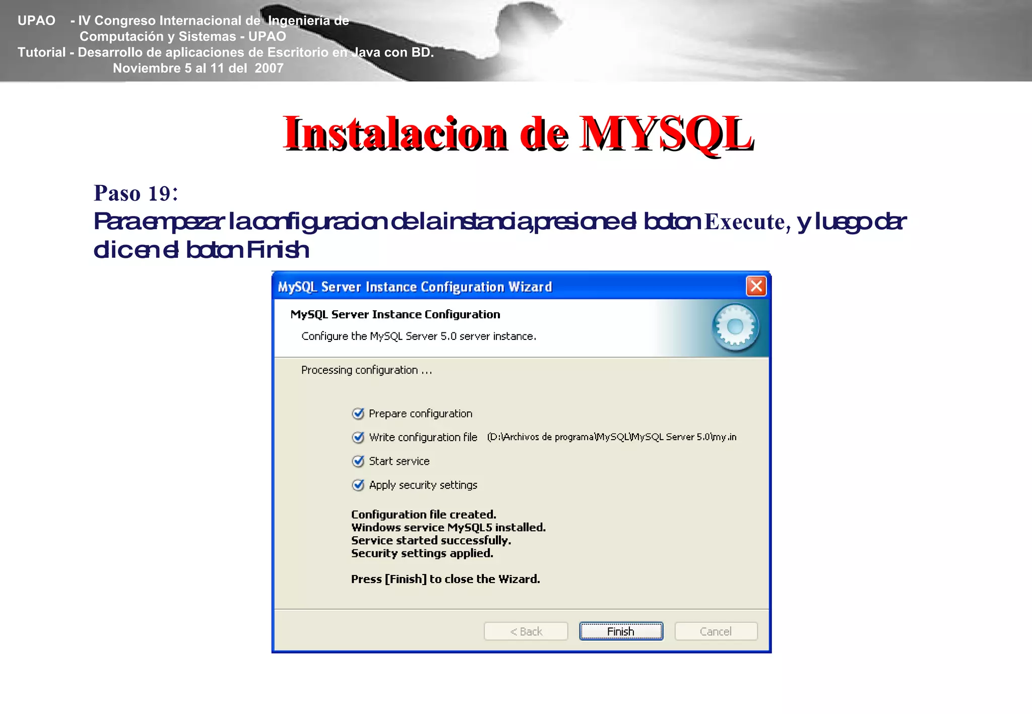 Instalacion de MYSQL Paso 19: Para empezar la configuracion de la instancia,presione el boton  Execute,  y luego dar clic en el boton Finish 