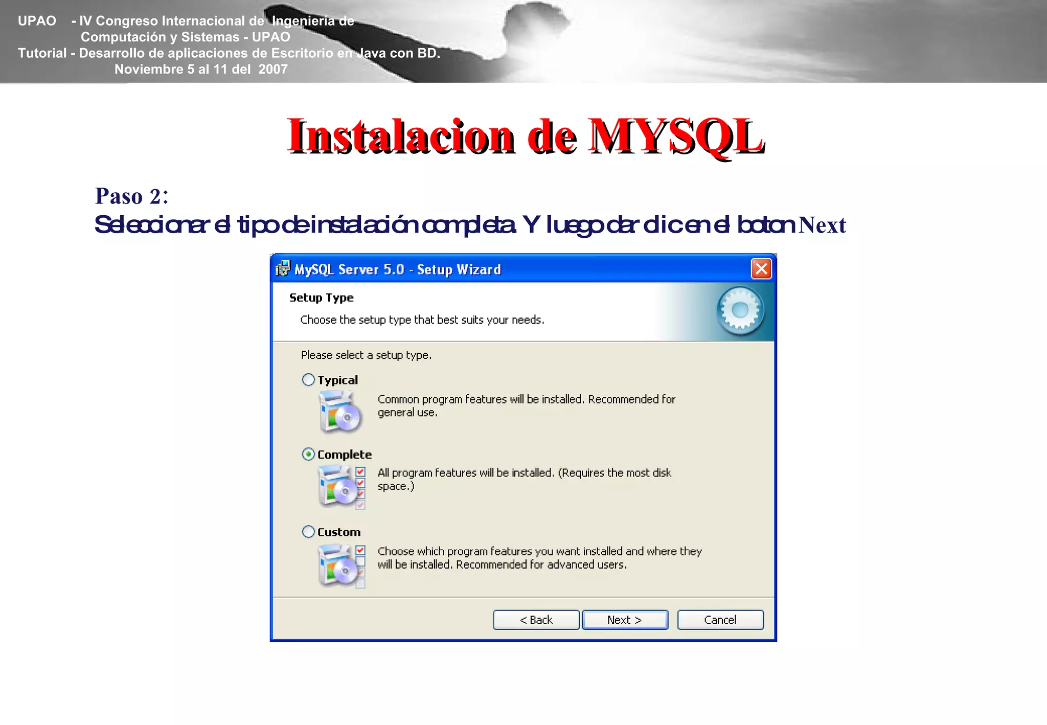 Instalacion de MYSQL Paso 2: Seleccionar el tipo de instalación completa. Y luego dar clic en el boton  Next 