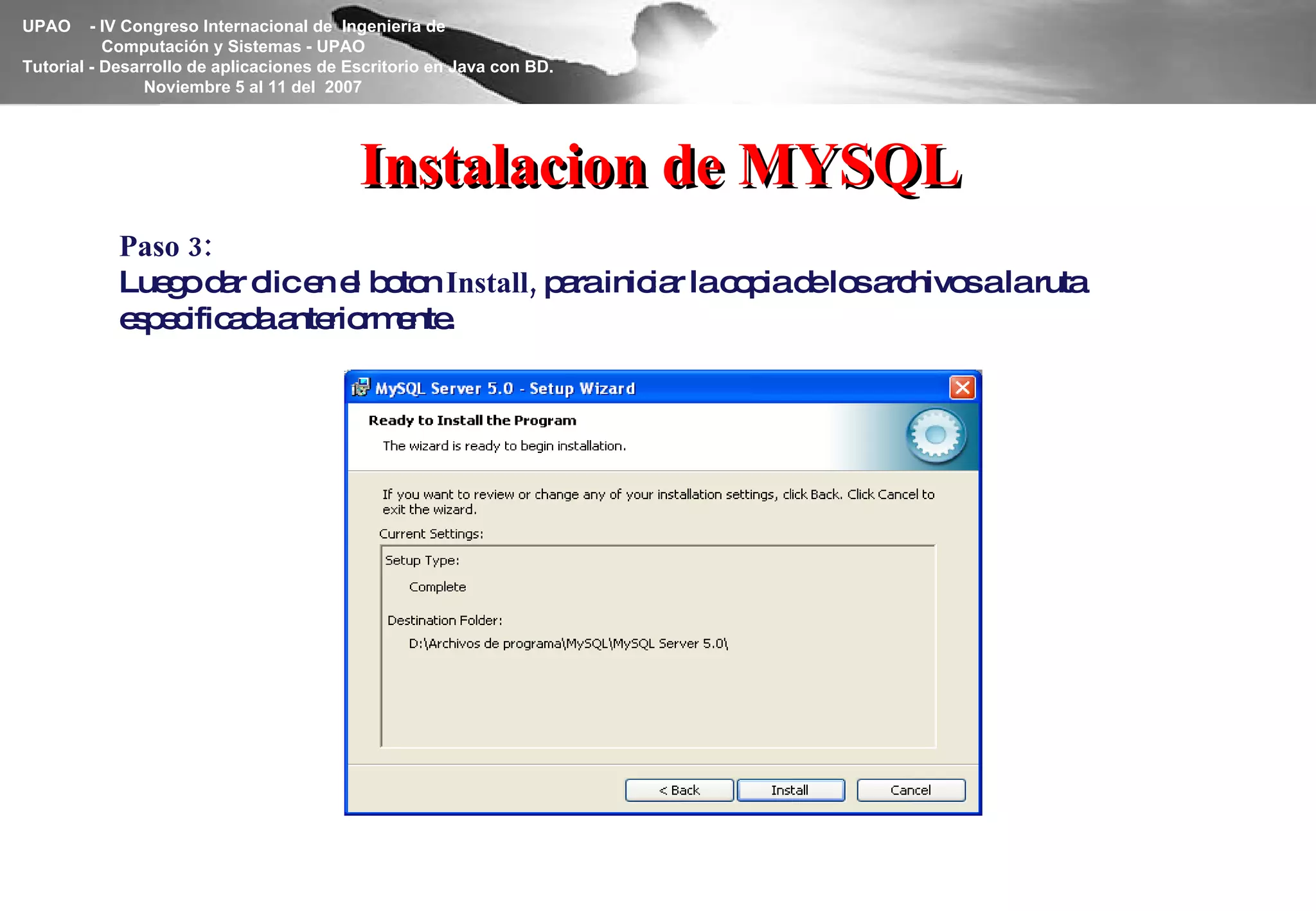 Instalacion de MYSQL Paso 3: Luego dar clic en el boton  Install,  para iniciar la copia de los archivos a la ruta especificada anteriormente. 