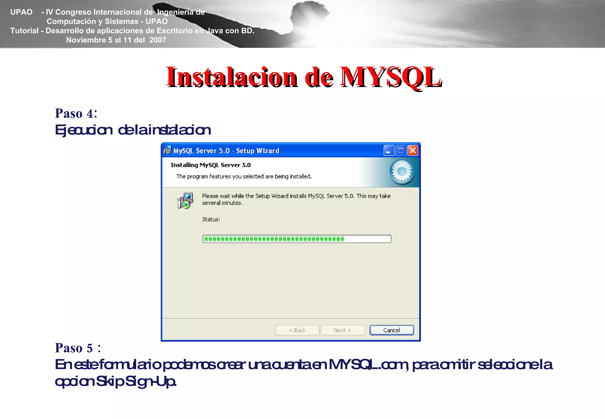 Instalacion de MYSQL Paso 4: Ejecucion  de la instalacion Paso 5 : En este formulario podemos crear una cuenta en MYSQL.com, para omitir seleccione la opcion Skip Sign-Up. 