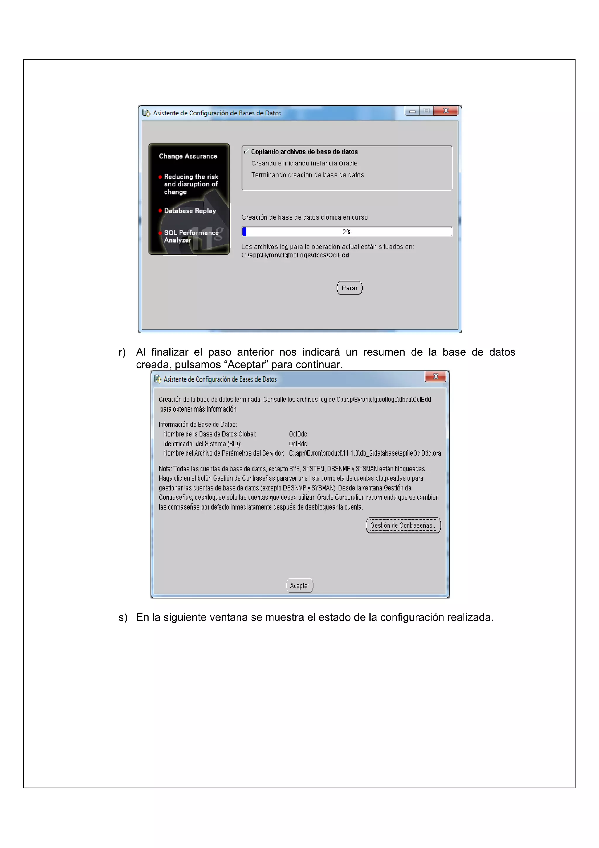 r) Al finalizar el paso anterior nos indicará un resumen de la base de datos
   creada, pulsamos “Aceptar” para continuar.




s) En la siguiente ventana se muestra el estado de la configuración realizada.
 