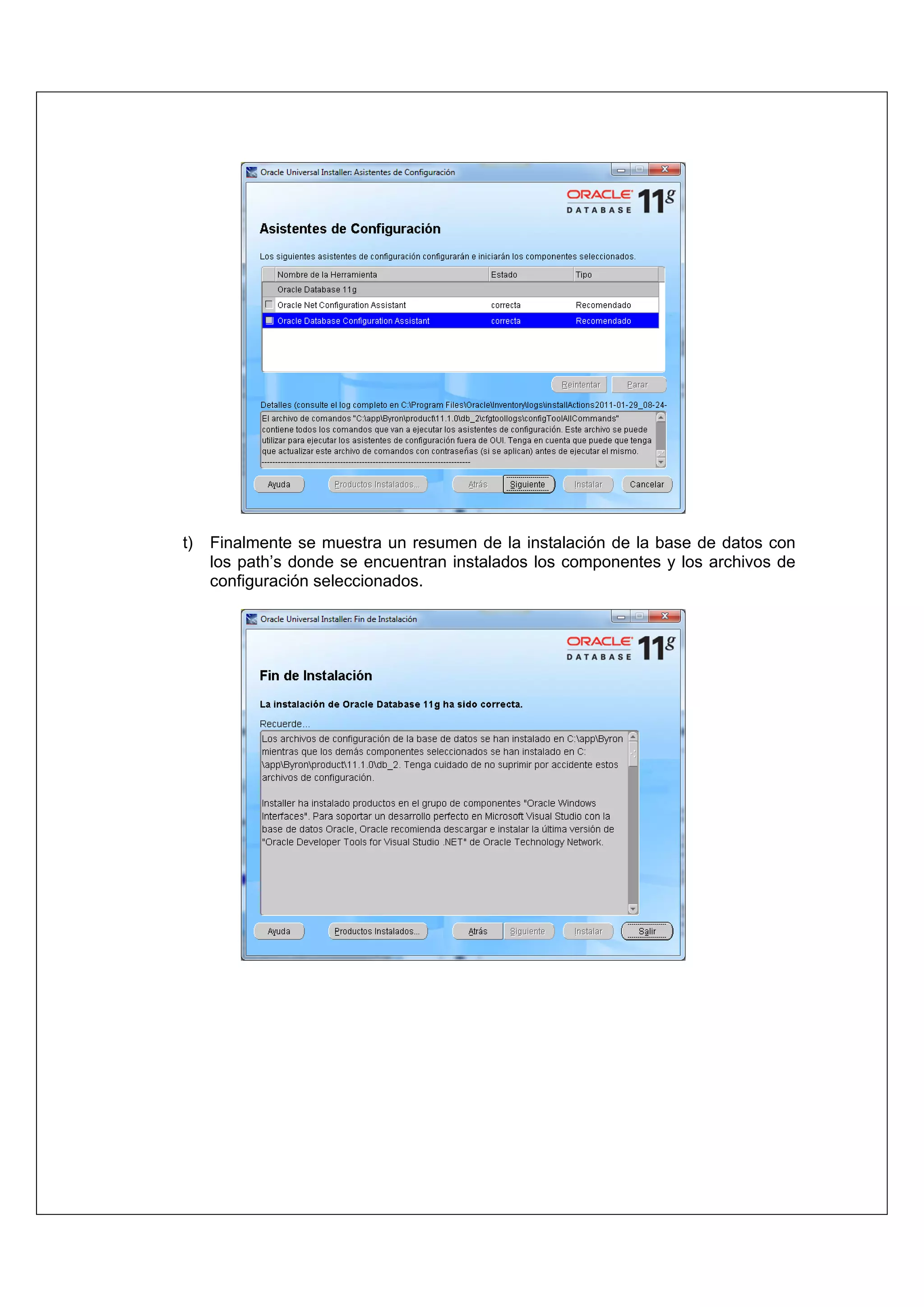 t)   Finalmente se muestra un resumen de la instalación de la base de datos con
     los path’s donde se encuentran instalados los componentes y los archivos de
     configuración seleccionados.
 