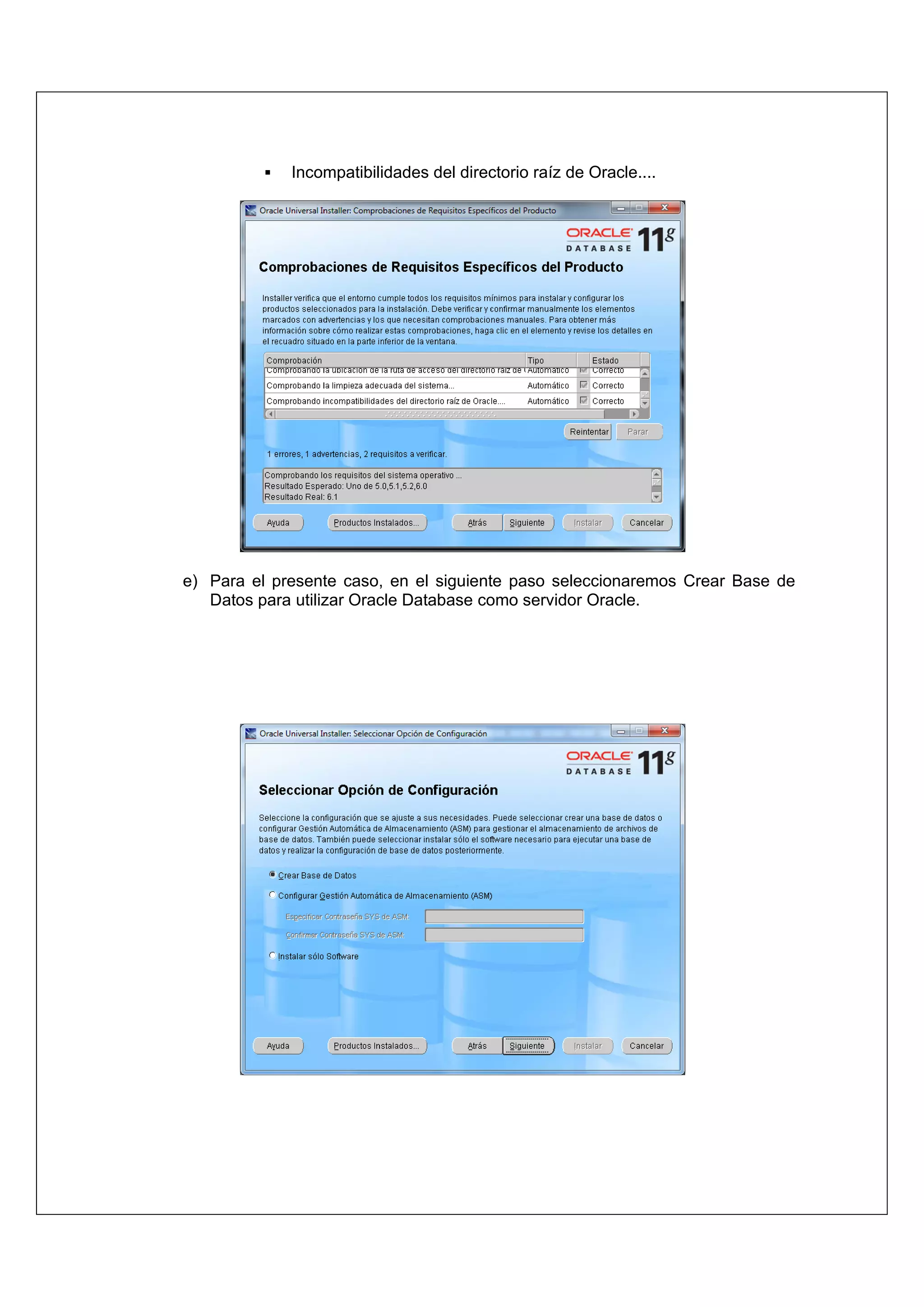 Incompatibilidades del directorio raíz de Oracle....




e) Para el presente caso, en el siguiente paso seleccionaremos Crear Base de
   Datos para utilizar Oracle Database como servidor Oracle.
 