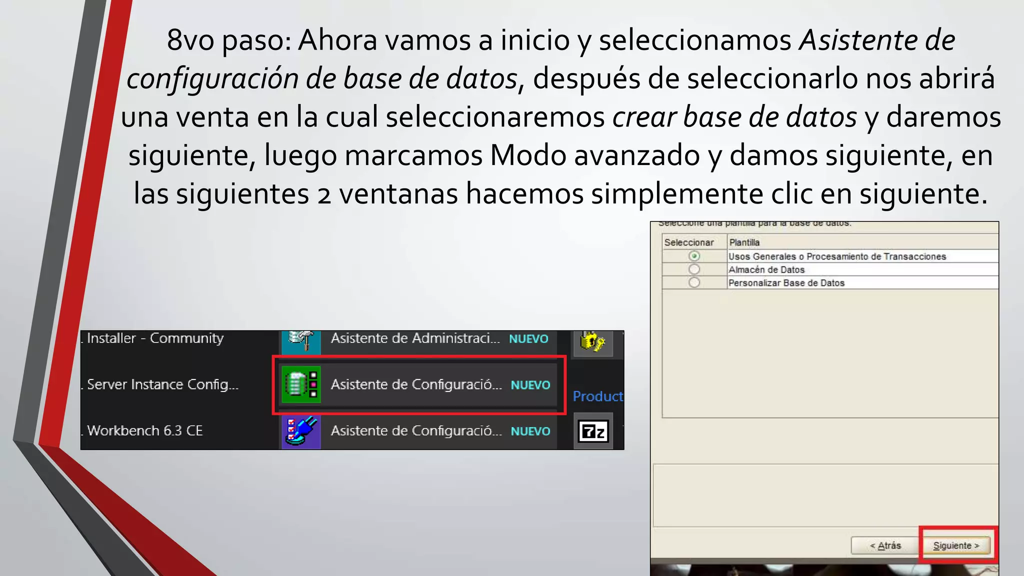 8vo paso: Ahora vamos a inicio y seleccionamos Asistente de
configuración de base de datos, después de seleccionarlo nos abrirá
una venta en la cual seleccionaremos crear base de datos y daremos
siguiente, luego marcamos Modo avanzado y damos siguiente, en
las siguientes 2 ventanas hacemos simplemente clic en siguiente.
 