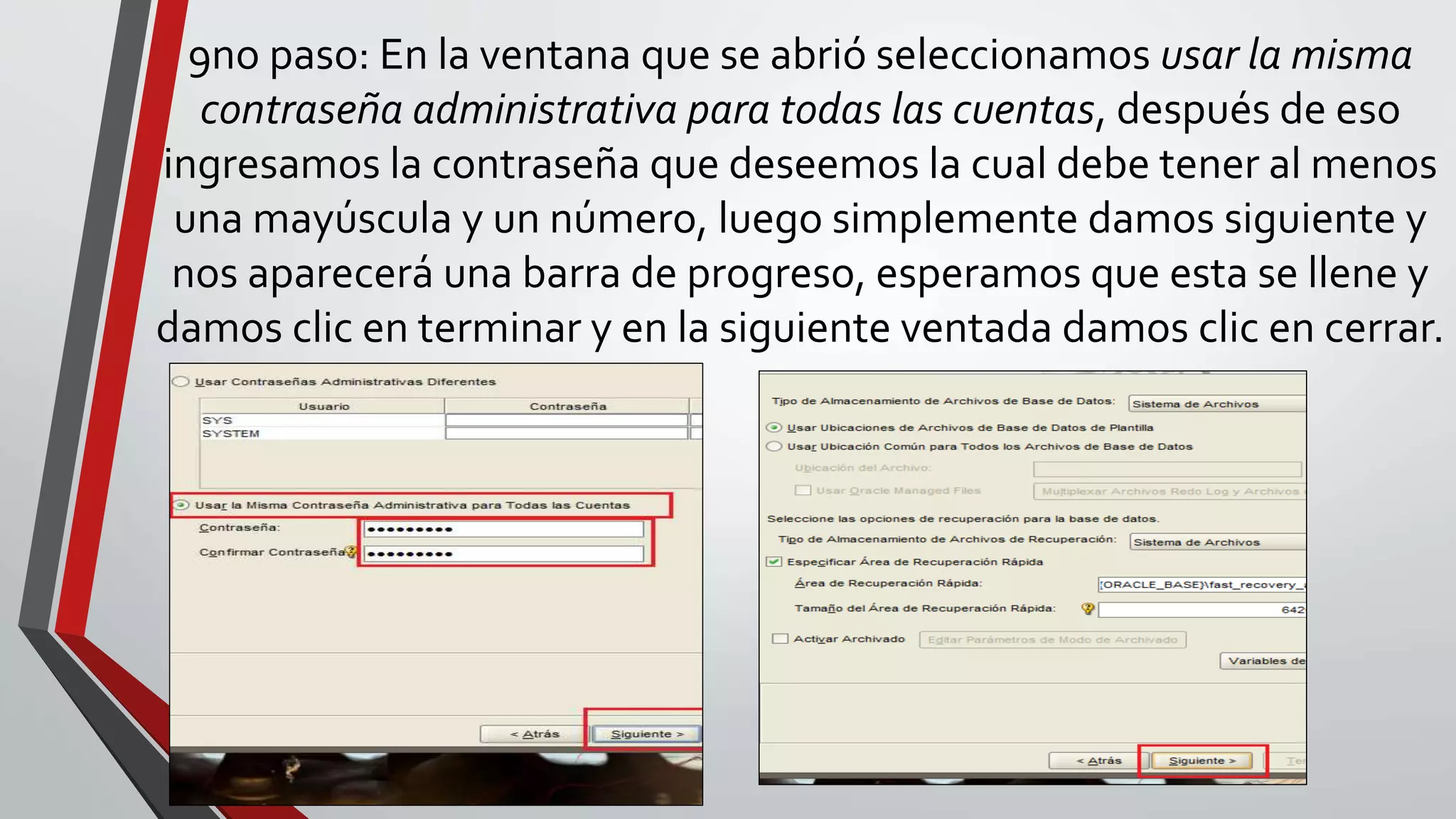 9no paso: En la ventana que se abrió seleccionamos usar la misma
contraseña administrativa para todas las cuentas, después de eso
ingresamos la contraseña que deseemos la cual debe tener al menos
una mayúscula y un número, luego simplemente damos siguiente y
nos aparecerá una barra de progreso, esperamos que esta se llene y
damos clic en terminar y en la siguiente ventada damos clic en cerrar.
 