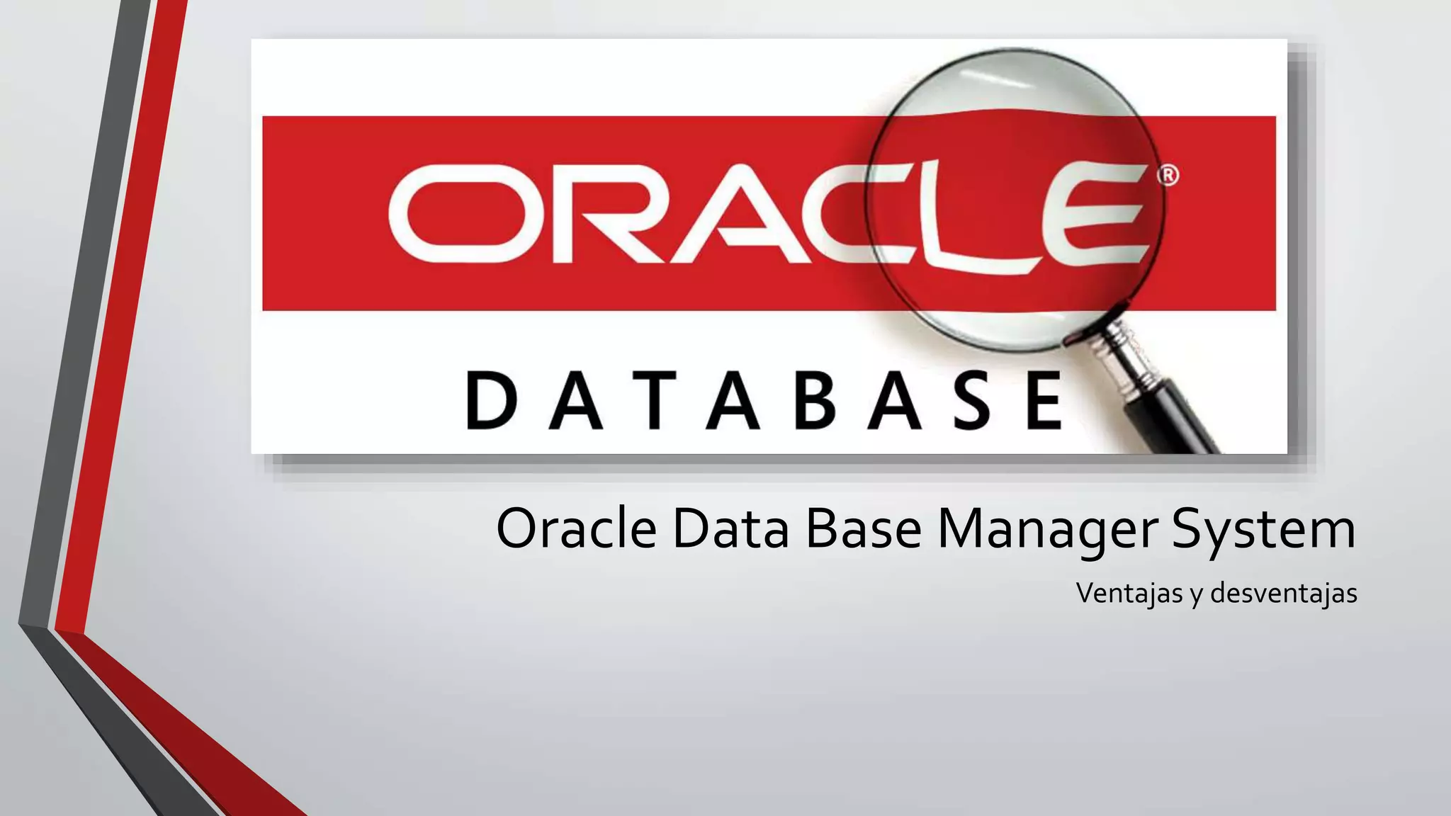 Oracle Data Base Manager System
Ventajas y desventajas
 
