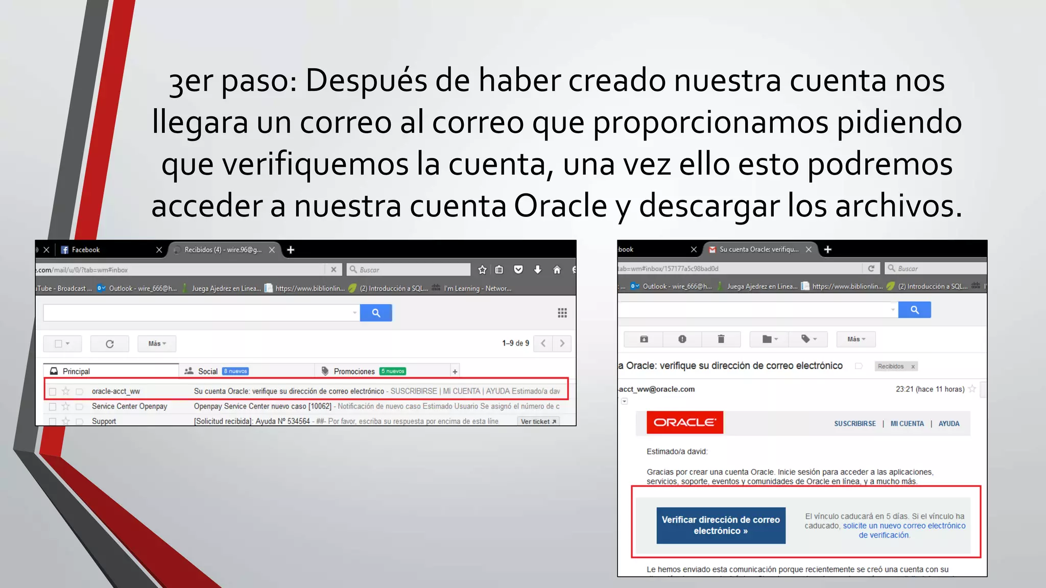 3er paso: Después de haber creado nuestra cuenta nos
llegara un correo al correo que proporcionamos pidiendo
que verifiquemos la cuenta, una vez ello esto podremos
acceder a nuestra cuenta Oracle y descargar los archivos.
 