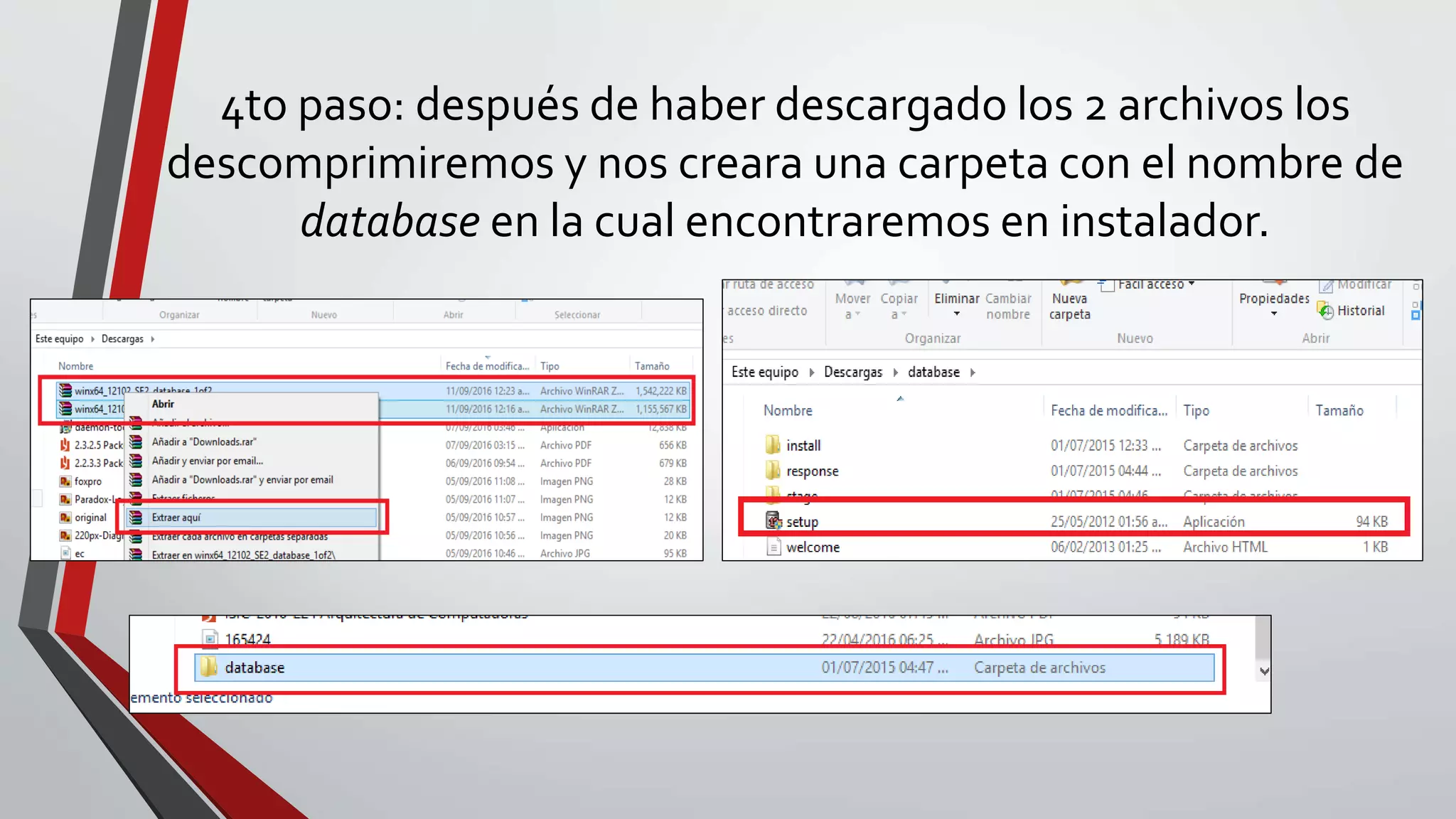 4to paso: después de haber descargado los 2 archivos los
descomprimiremos y nos creara una carpeta con el nombre de
database en la cual encontraremos en instalador.
 