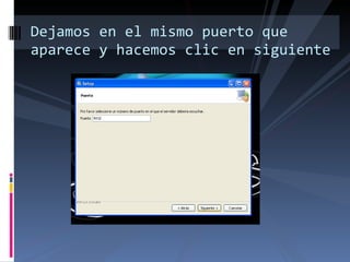 Dejamos en el mismo puerto que aparece y hacemos clic en siguiente 