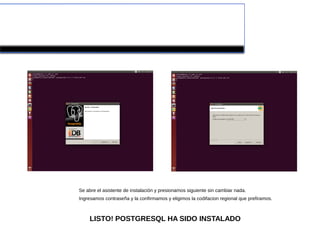 Se abre el asistente de instalación y presionamos siguiente sin cambiar nada.
Ingresamos contraseña y la confirmamos y eligimos la codifacion regional que prefiramos.
LISTO! POSTGRESQL HA SIDO INSTALADO
 