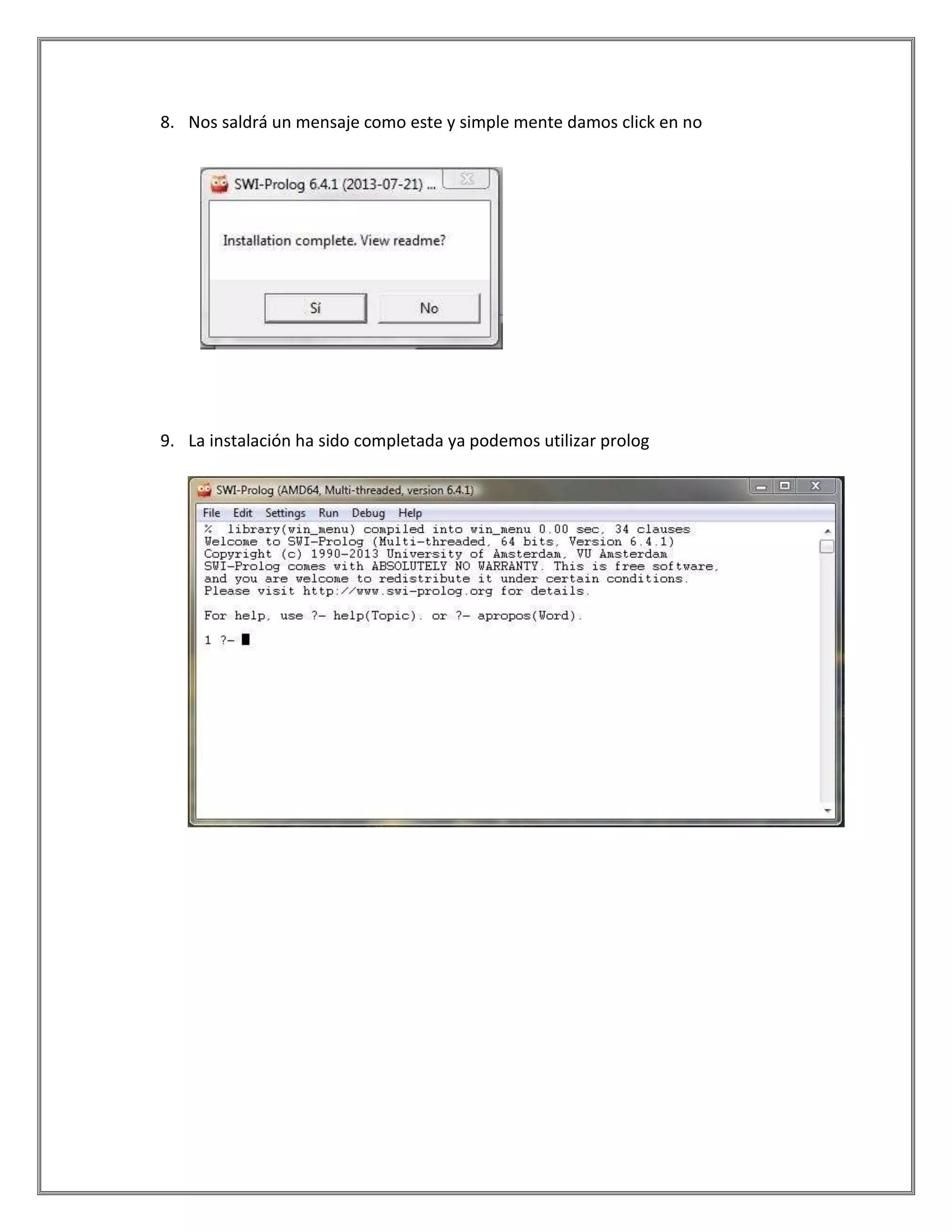 8. Nos saldrá un mensaje como este y simple mente damos click en no
9. La instalación ha sido completada ya podemos utilizar prolog
