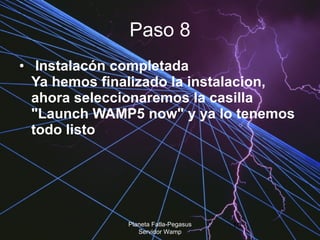 Paso 8   Instalacón completada  Ya hemos finalizado la instalacion, ahora seleccionaremos la casilla "Launch WAMP5 now" y ya lo tenemos todo listo Planeta Fatla-Pegasus Servidor Wamp 