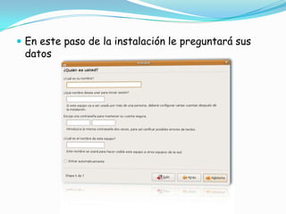  En este paso de la instalación le preguntará sus
 datos
 