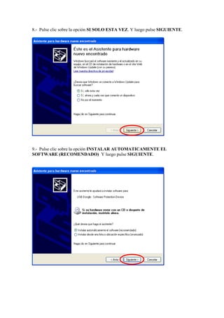 8.- Pulse clic sobre la opción SI SOLO ESTA VEZ. Y luego pulse SIGUIENTE.
9.- Pulse clic sobre la opción INSTALAR AUTOMATICAMENTE EL
SOFTWARE (RECOMENDADO) Y luego pulse SIGUIENTE.
 