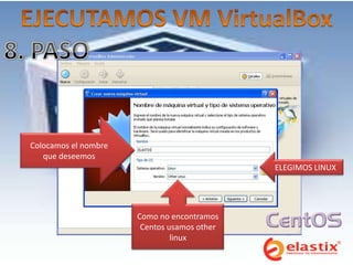 Colocamos el nombre
   que deseemos
                                             ELEGIMOS LINUX




                      Como no encontramos
                       Centos usamos other
                               linux
 