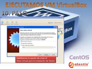 Habilitamos la opción de crear el
Disco virtual para la instalación de Elastix
 