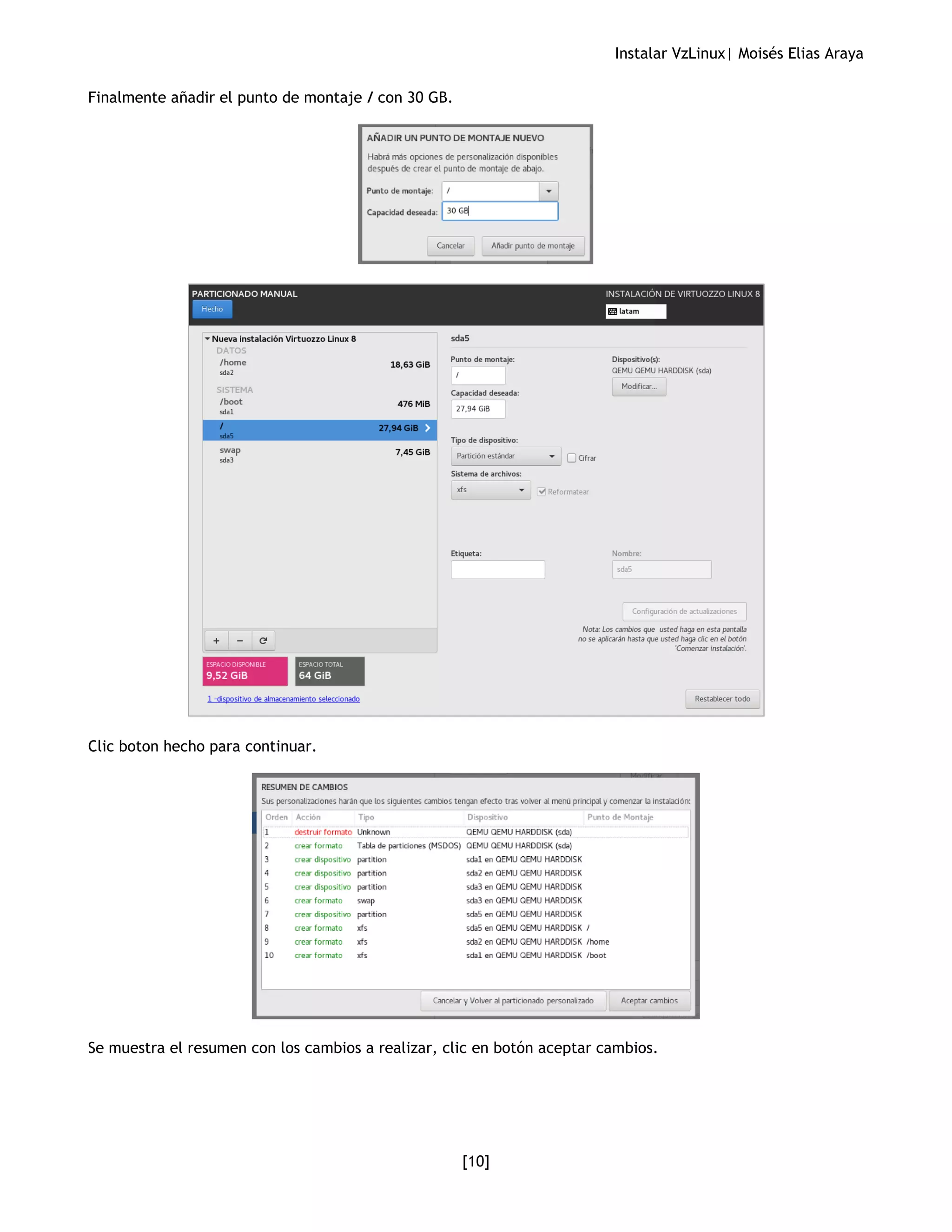 Instalar VzLinux| Moisés Elias Araya
[10]
Finalmente añadir el punto de montaje / con 30 GB.
Clic boton hecho para continuar.
Se muestra el resumen con los cambios a realizar, clic en botón aceptar cambios.
 