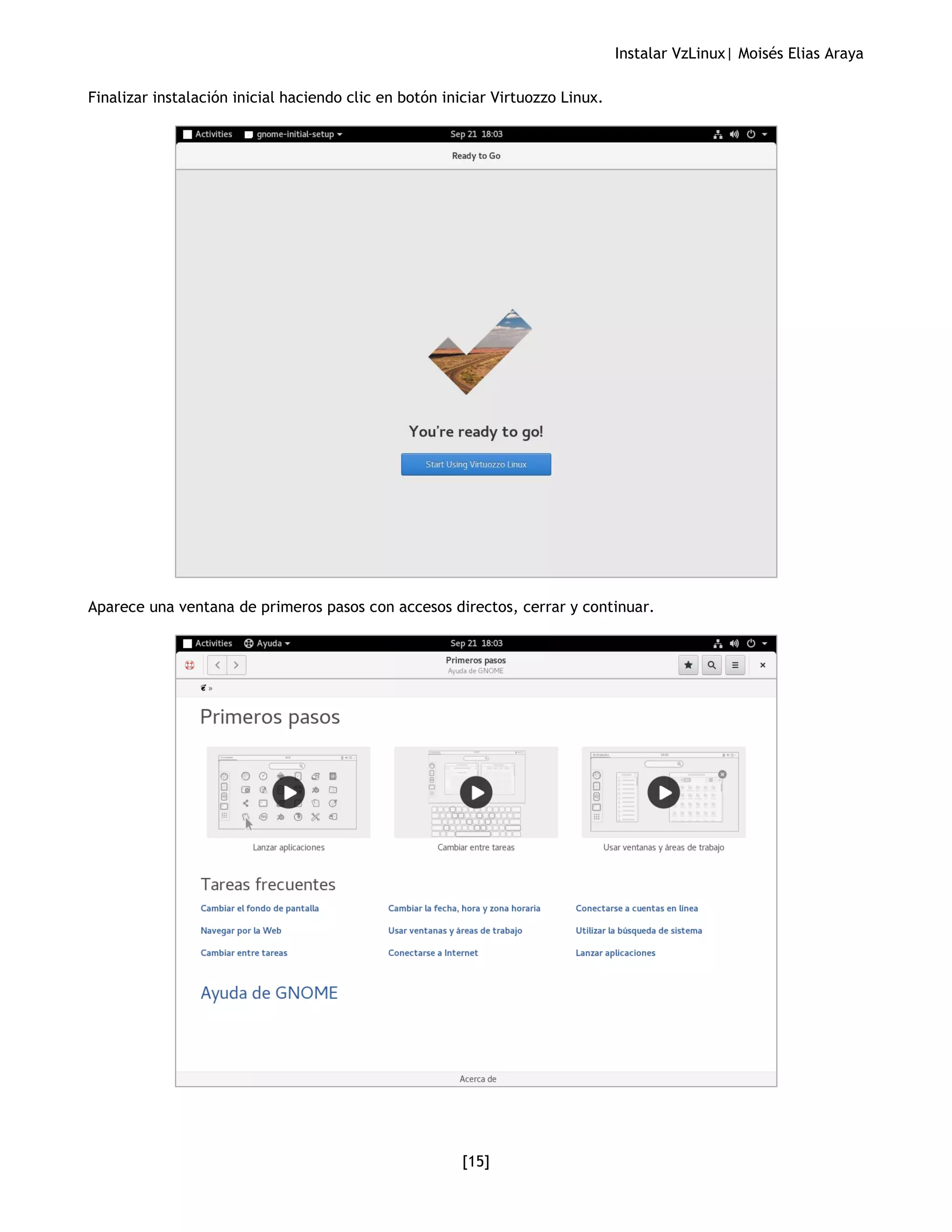 Instalar VzLinux| Moisés Elias Araya
[15]
Finalizar instalación inicial haciendo clic en botón iniciar Virtuozzo Linux.
Aparece una ventana de primeros pasos con accesos directos, cerrar y continuar.
 